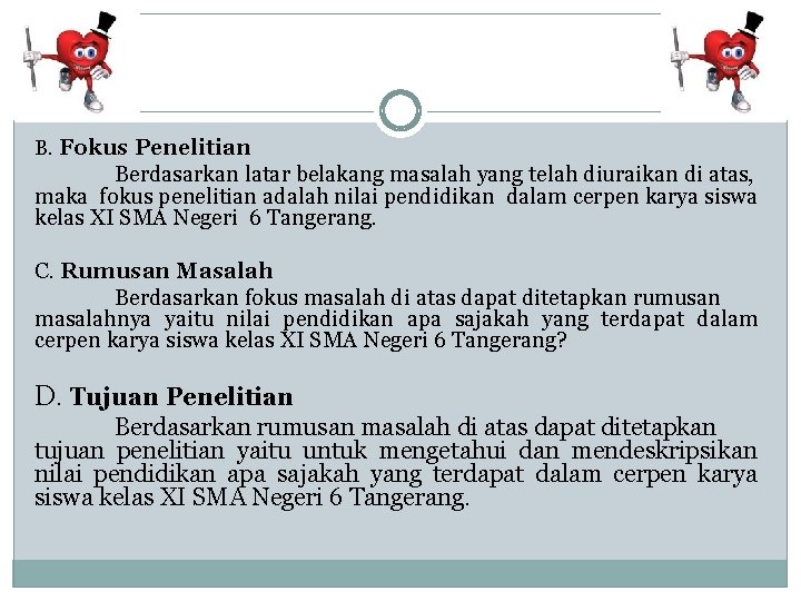 B. Fokus Penelitian Berdasarkan latar belakang masalah yang telah diuraikan di atas, maka fokus