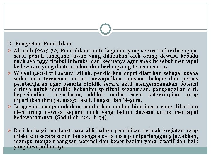 b. Pengertian Pendidikan Ø Ahmadi (2015: 70) Pendidikan suatu kegiatan yang secara sadar disengaja,