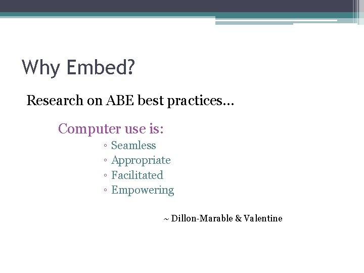 Why Embed? Research on ABE best practices… Computer use is: ◦ Seamless ◦ Appropriate