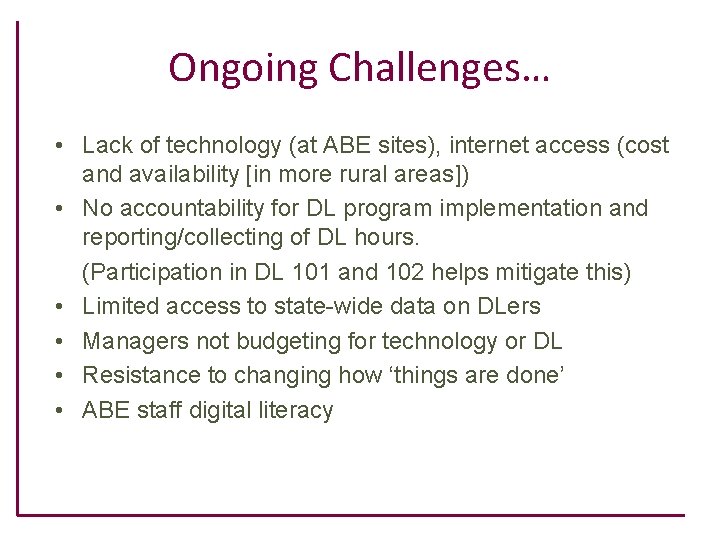 Ongoing Challenges… • Lack of technology (at ABE sites), internet access (cost and availability