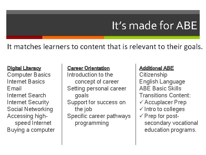 It’s made for ABE It matches learners to content that is relevant to their