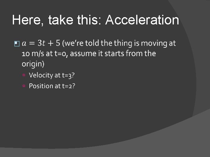 Here, take this: Acceleration � 