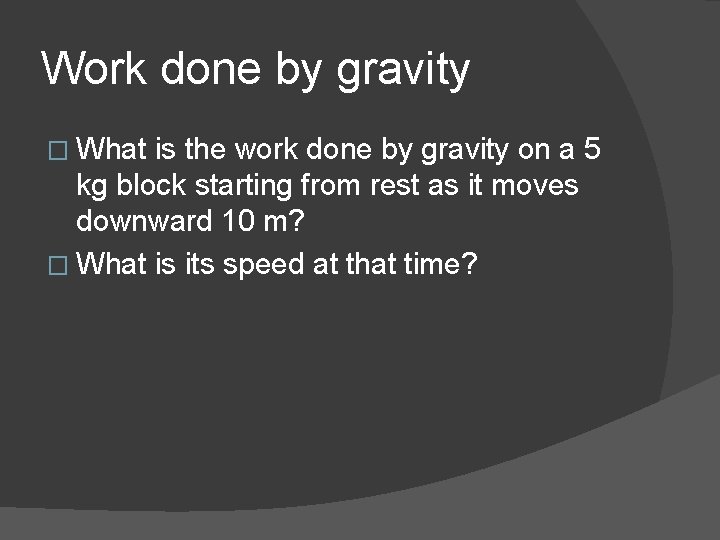 Work done by gravity � What is the work done by gravity on a