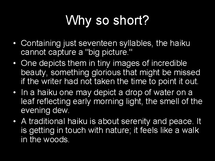 Why so short? • Containing just seventeen syllables, the haiku cannot capture a "big