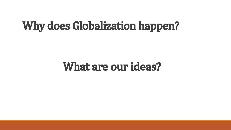 Why does Globalization happen? What are our ideas? 