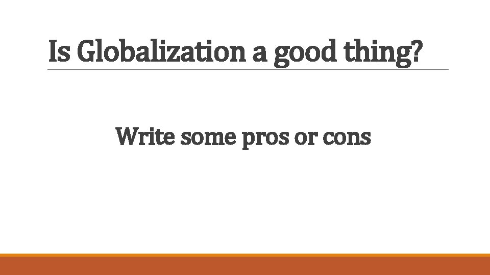 Is Globalization a good thing? Write some pros or cons 