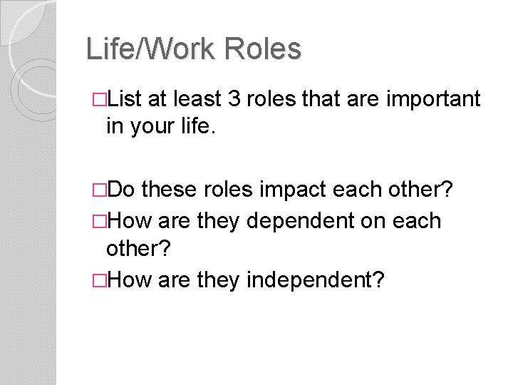 Life/Work Roles �List at least 3 roles that are important in your life. �Do