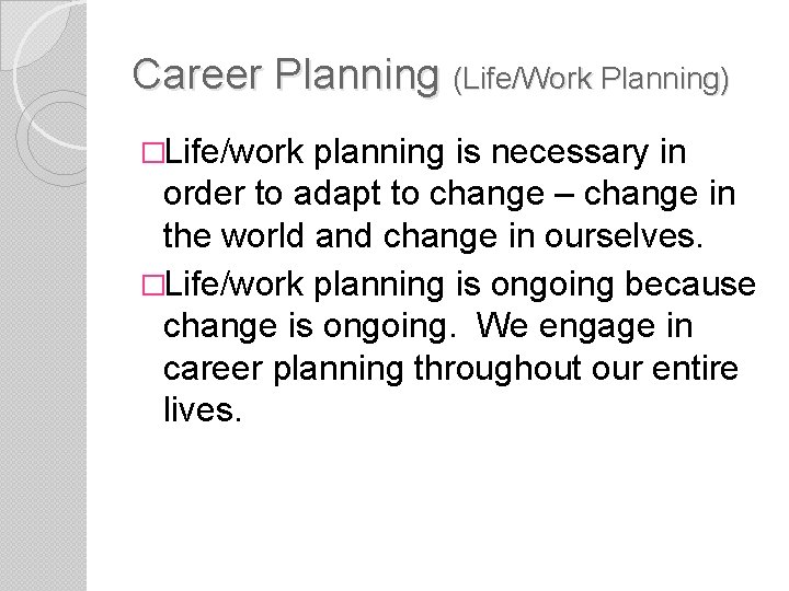 Career Planning (Life/Work Planning) �Life/work planning is necessary in order to adapt to change