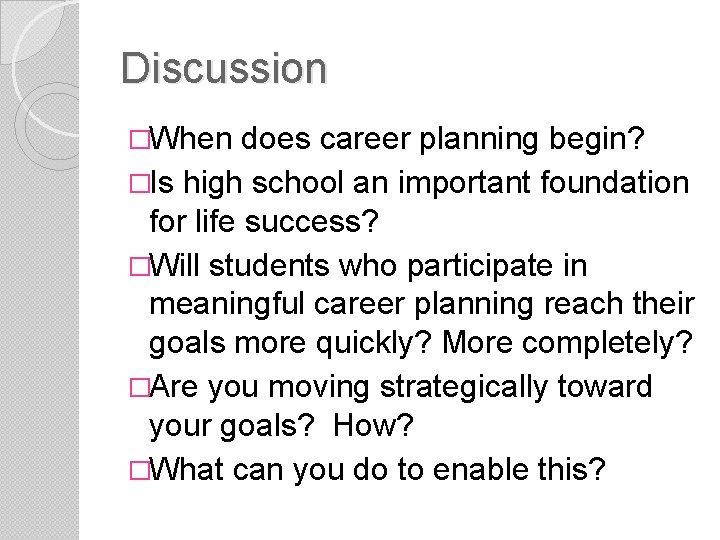 Discussion �When does career planning begin? �Is high school an important foundation for life