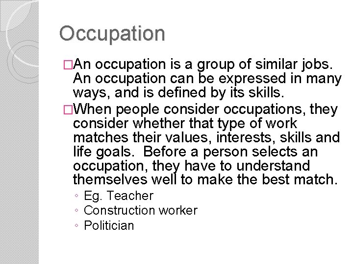 Occupation �An occupation is a group of similar jobs. An occupation can be expressed