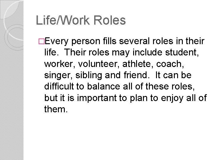 Life/Work Roles �Every person fills several roles in their life. Their roles may include