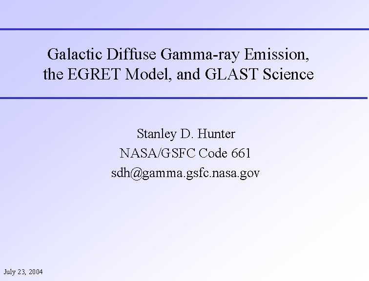 Galactic Diffuse Gamma-ray Emission, the EGRET Model, and GLAST Science Stanley D. Hunter NASA/GSFC