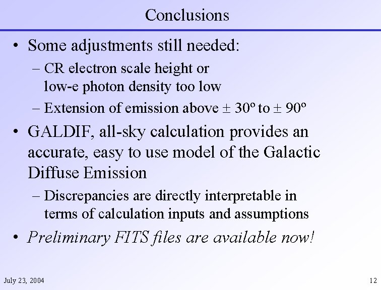 Conclusions • Some adjustments still needed: – CR electron scale height or low-e photon