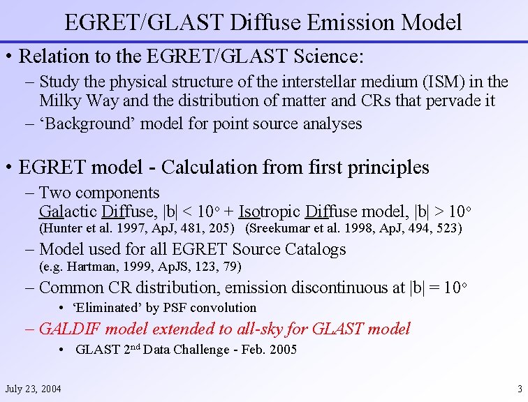 EGRET/GLAST Diffuse Emission Model • Relation to the EGRET/GLAST Science: – Study the physical