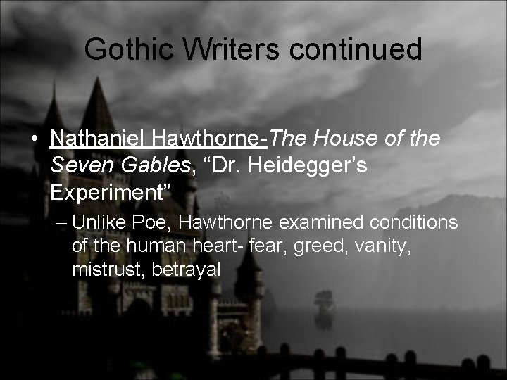 Gothic Writers continued • Nathaniel Hawthorne-The House of the Seven Gables, “Dr. Heidegger’s Experiment”