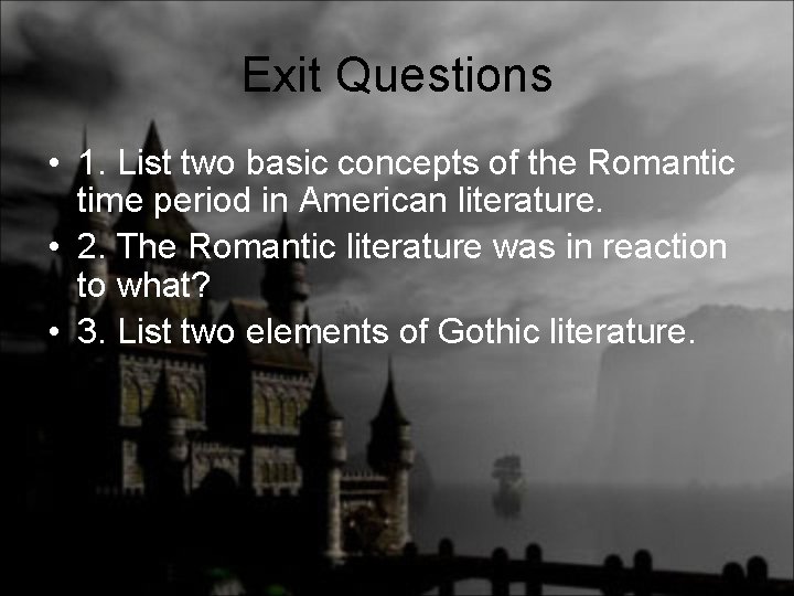 Exit Questions • 1. List two basic concepts of the Romantic time period in