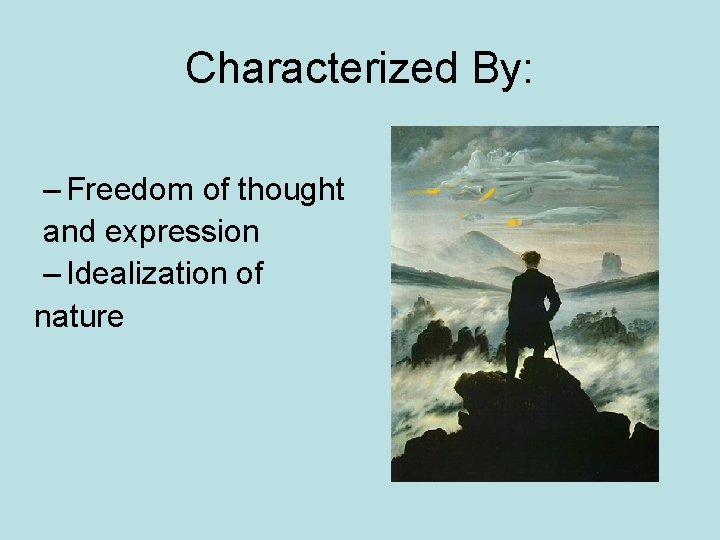 Characterized By: – Freedom of thought and expression – Idealization of nature 