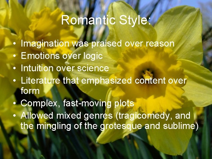Romantic Style: • • Imagination was praised over reason Emotions over logic Intuition over