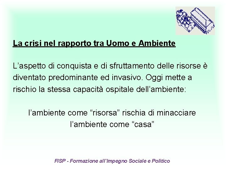 La crisi nel rapporto tra Uomo e Ambiente L’aspetto di conquista e di sfruttamento