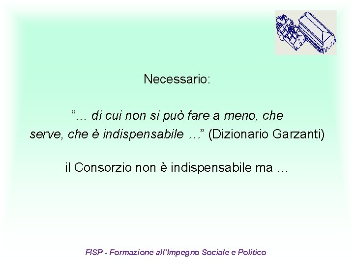 Necessario: “… di cui non si può fare a meno, che serve, che è