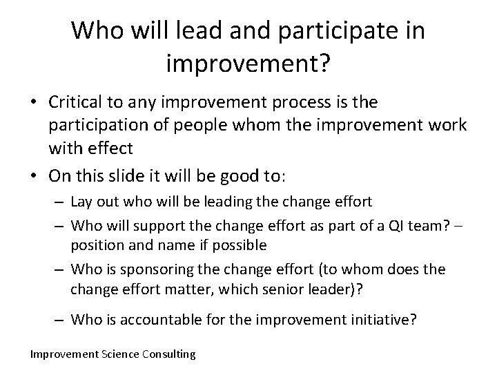 Who will lead and participate in improvement? • Critical to any improvement process is