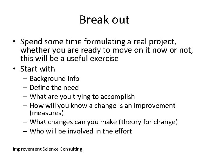 Break out • Spend some time formulating a real project, whether you are ready