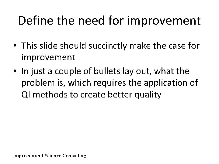 Define the need for improvement • This slide should succinctly make the case for