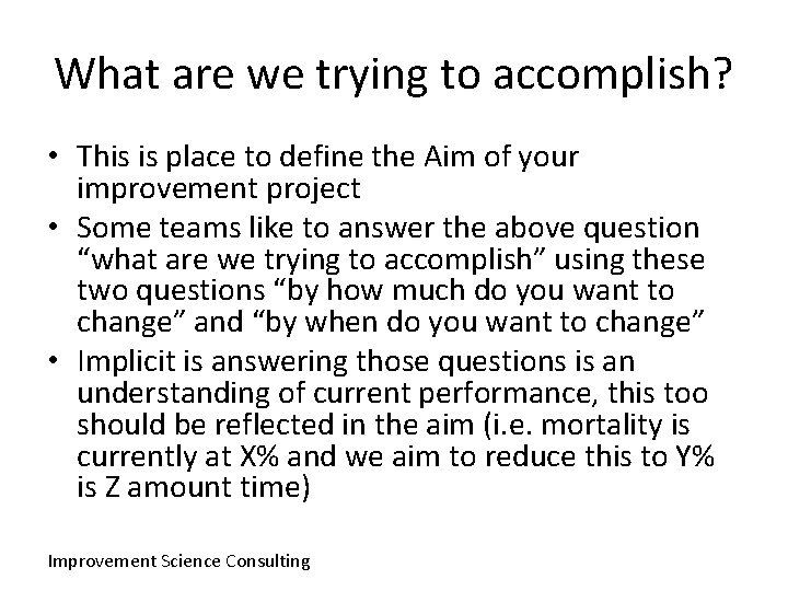 What are we trying to accomplish? • This is place to define the Aim