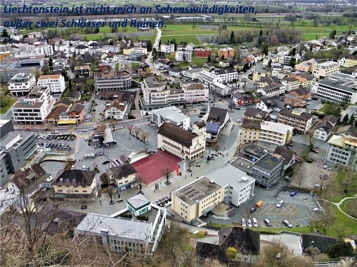 Liechtenstein ist nicht reich an Sehenswürdigkeiten, außer zwei Schlösser und Ruinen. 
