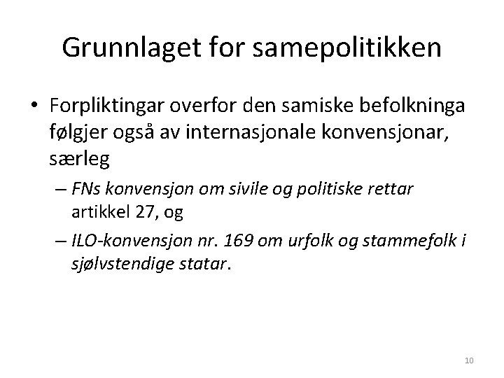 Grunnlaget for samepolitikken • Forpliktingar overfor den samiske befolkninga følgjer også av internasjonale konvensjonar,