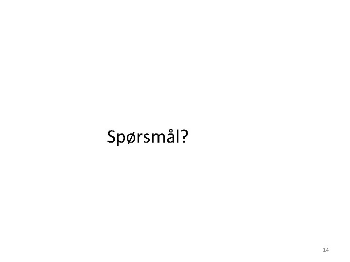 Spørsmål? 14 