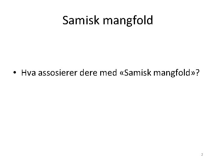 Samisk mangfold • Hva assosierer dere med «Samisk mangfold» ? 2 