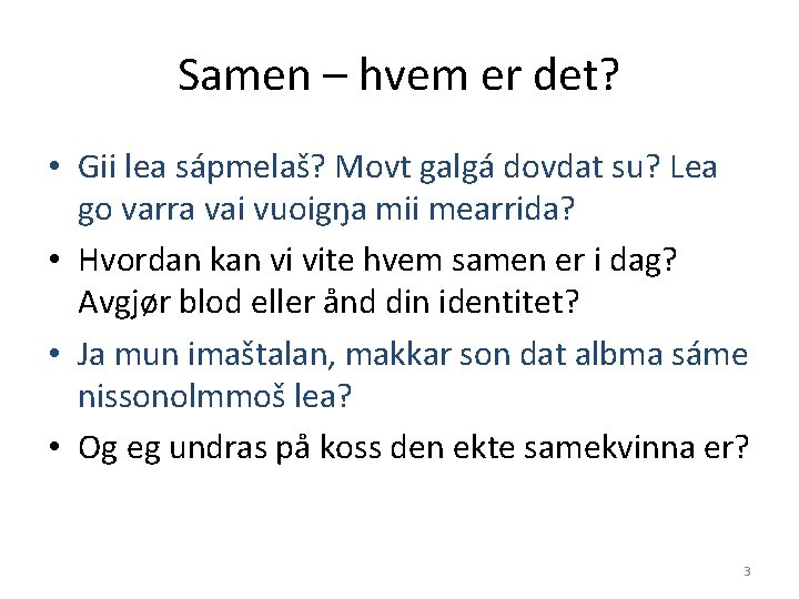 Samen – hvem er det? • Gii lea sápmelaš? Movt galgá dovdat su? Lea