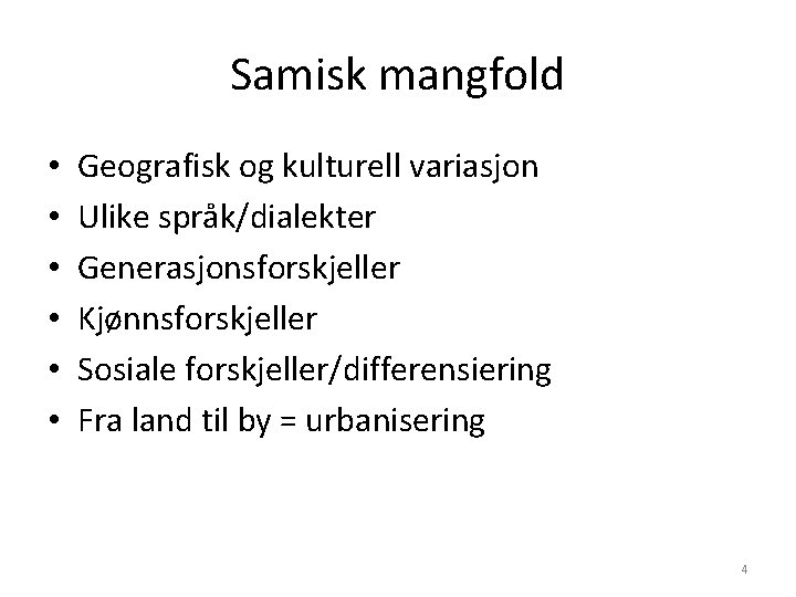 Samisk mangfold • • • Geografisk og kulturell variasjon Ulike språk/dialekter Generasjonsforskjeller Kjønnsforskjeller Sosiale