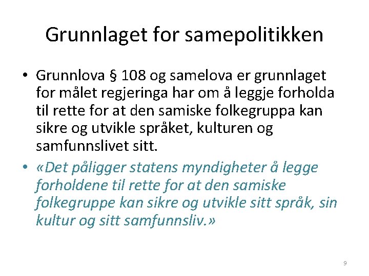 Grunnlaget for samepolitikken • Grunnlova § 108 og samelova er grunnlaget for målet regjeringa