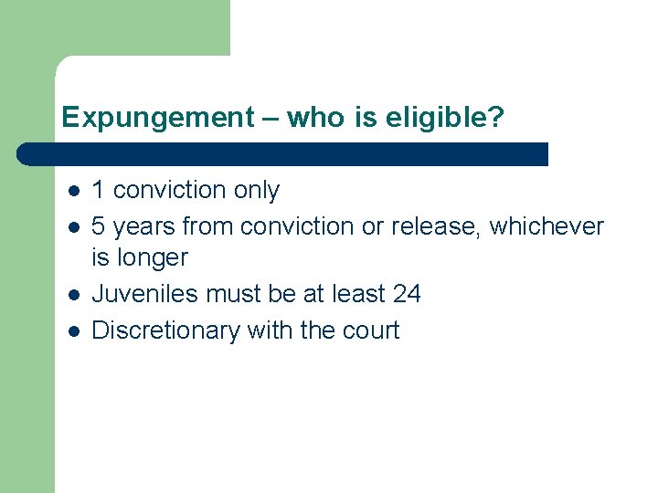 Expungement – who is eligible? l l 1 conviction only 5 years from conviction