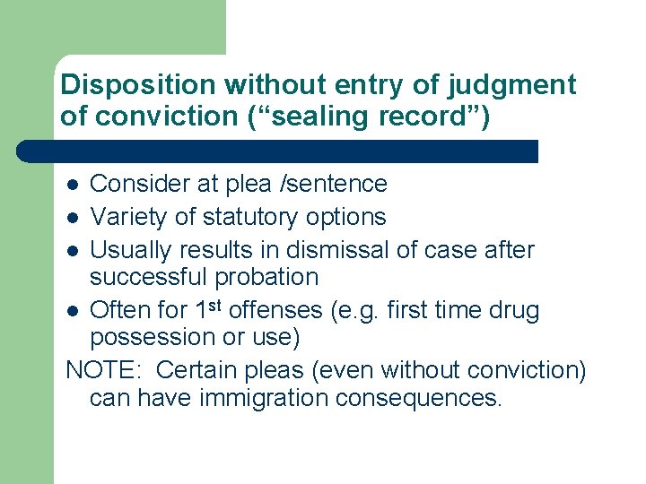 Disposition without entry of judgment of conviction (“sealing record”) Consider at plea /sentence l