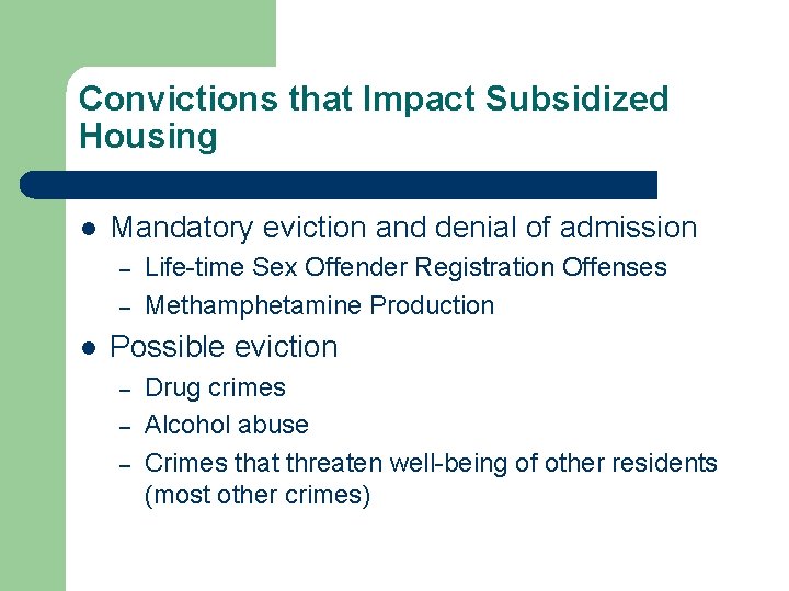 Convictions that Impact Subsidized Housing l Mandatory eviction and denial of admission – –