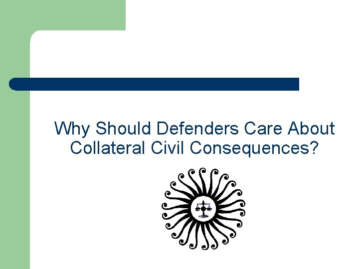 Why Should Defenders Care About Collateral Civil Consequences? 