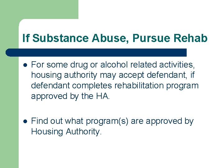 If Substance Abuse, Pursue Rehab l For some drug or alcohol related activities, housing