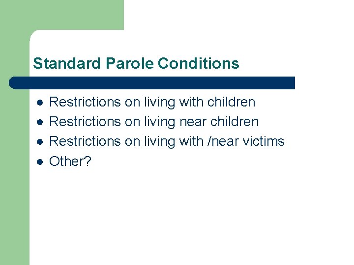 Standard Parole Conditions l l Restrictions on living with children Restrictions on living near