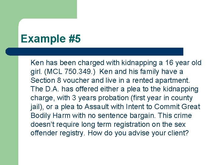 Example #5 Ken has been charged with kidnapping a 16 year old girl. (MCL