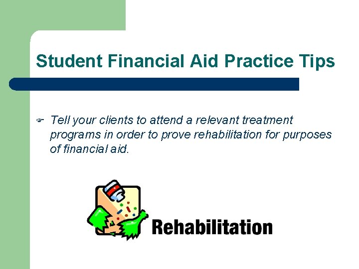 Student Financial Aid Practice Tips Tell your clients to attend a relevant treatment programs