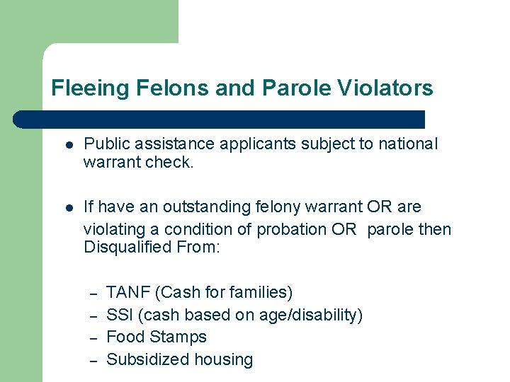 Fleeing Felons and Parole Violators l Public assistance applicants subject to national warrant check.