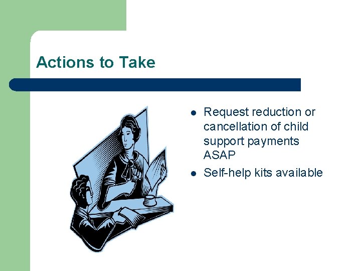 Actions to Take l l Request reduction or cancellation of child support payments ASAP