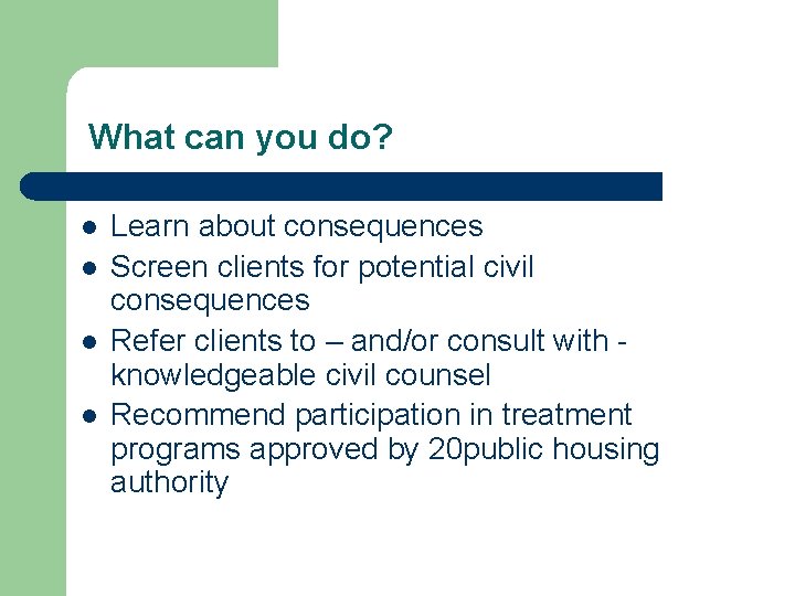 What can you do? l l Learn about consequences Screen clients for potential civil