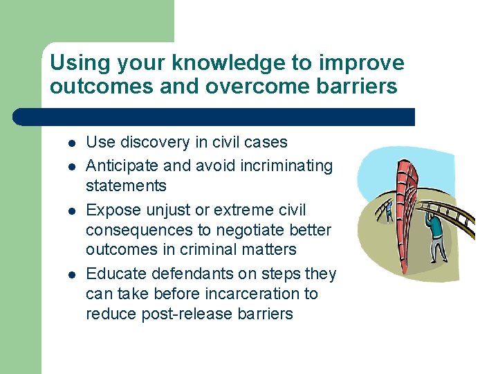 Using your knowledge to improve outcomes and overcome barriers l l Use discovery in