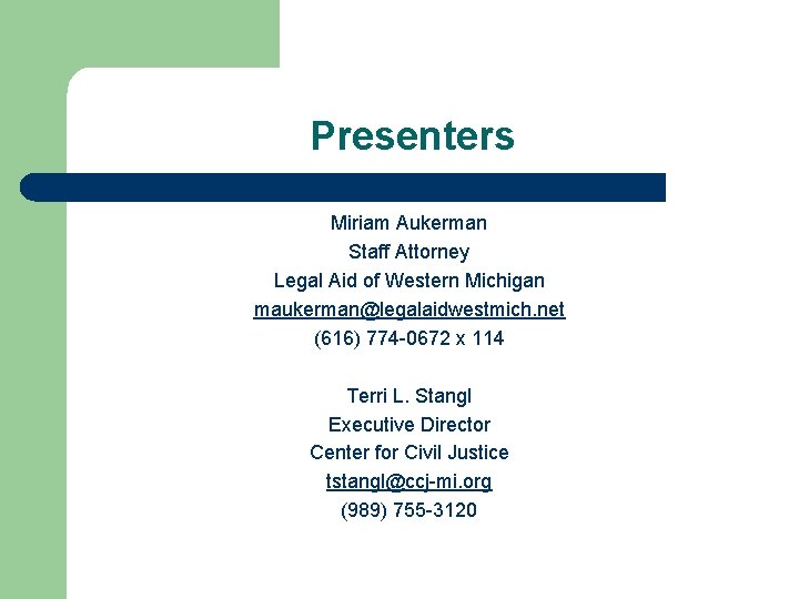 Presenters Miriam Aukerman Staff Attorney Legal Aid of Western Michigan maukerman@legalaidwestmich. net (616) 774