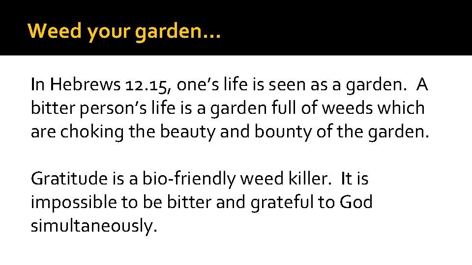 Weed your garden… In Hebrews 12. 15, one’s life is seen as a garden.