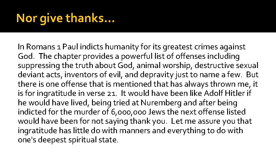 Nor give thanks… In Romans 1 Paul indicts humanity for its greatest crimes against